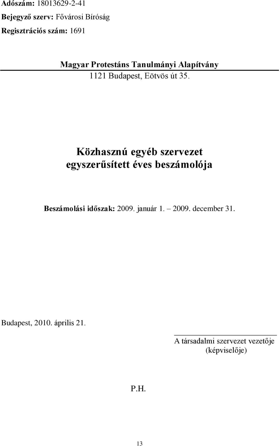 Közhasznú egyéb szervezet egyszerűsített éves beszámolója Beszámolási időszak: 2009.