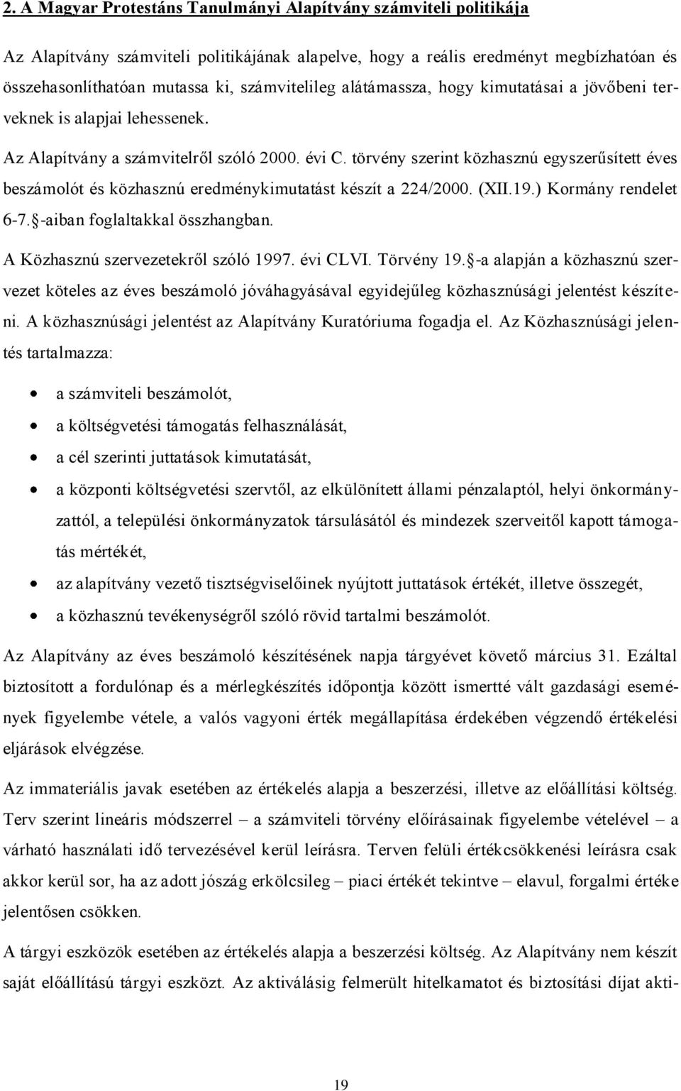 törvény szerint közhasznú egyszerűsített éves beszámolót és közhasznú eredménykimutatást készít a 224/2000. (XII.19.) Kormány rendelet 6-7. -aiban foglaltakkal összhangban.