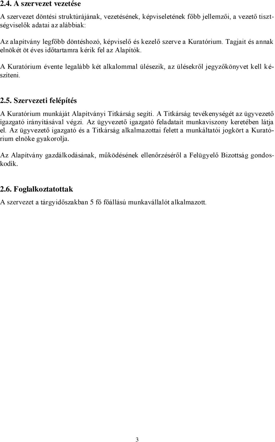 Szervezeti felépítés A Kuratórium munkáját Alapítványi Titkárság segíti. A Titkárság tevékenységét az ügyvezető igazgató irányításával végzi.