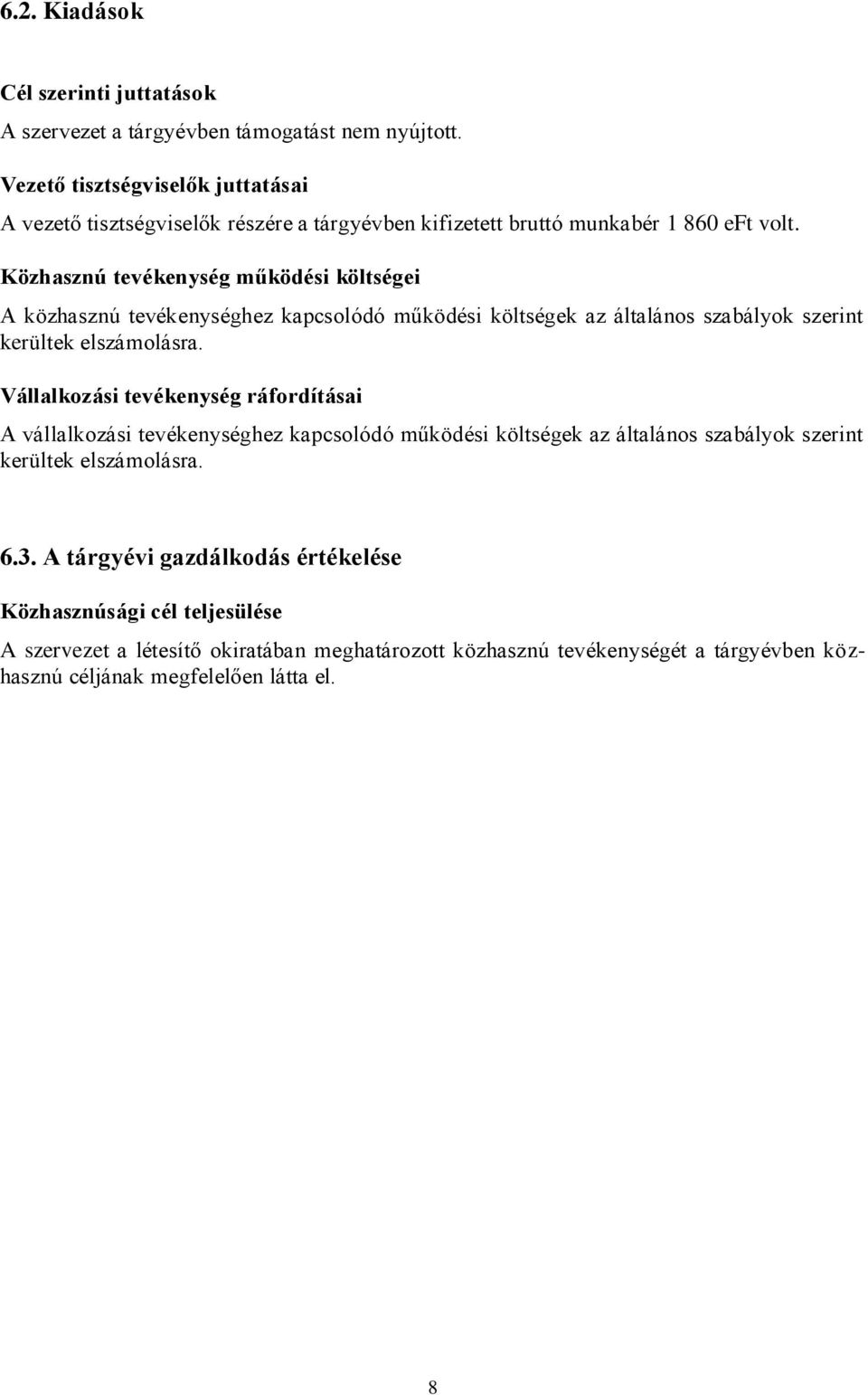 Közhasznú tevékenység működési költségei A közhasznú tevékenységhez kapcsolódó működési költségek az általános szabályok szerint kerültek elszámolásra.