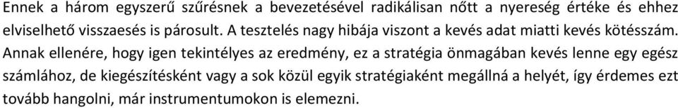 Annak ellenére, hogy igen tekintélyes az eredmény, ez a stratégia önmagában kevés lenne egy egész számlához, de