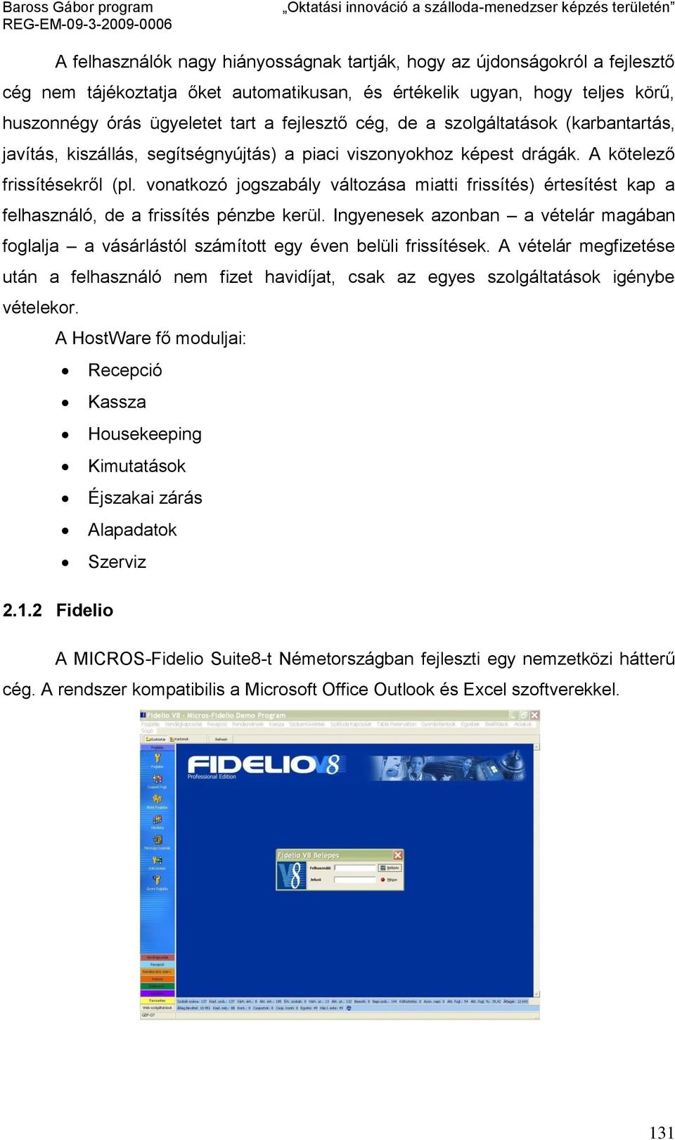 vonatkozó jogszabály változása miatti frissítés) értesítést kap a felhasználó, de a frissítés pénzbe kerül.