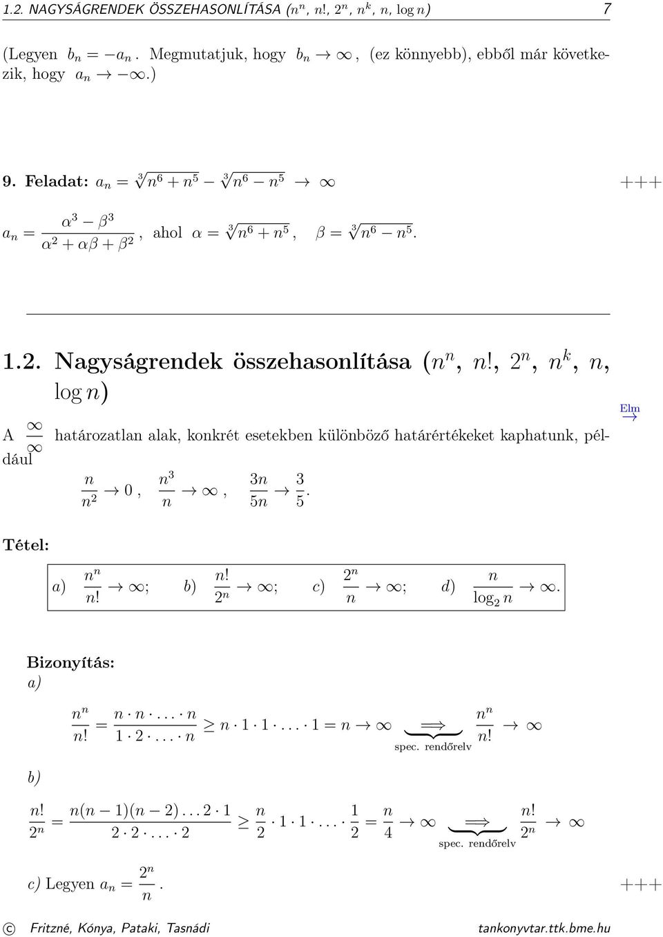 , n, n k, n, log n) határozatlan alak, konkrét esetekben különböző határértékeket kaphatunk, pél- A dául n n 0, n 3 n, 3n 5n 3 5. Elm Tétel: a) n n n! ; b) n!