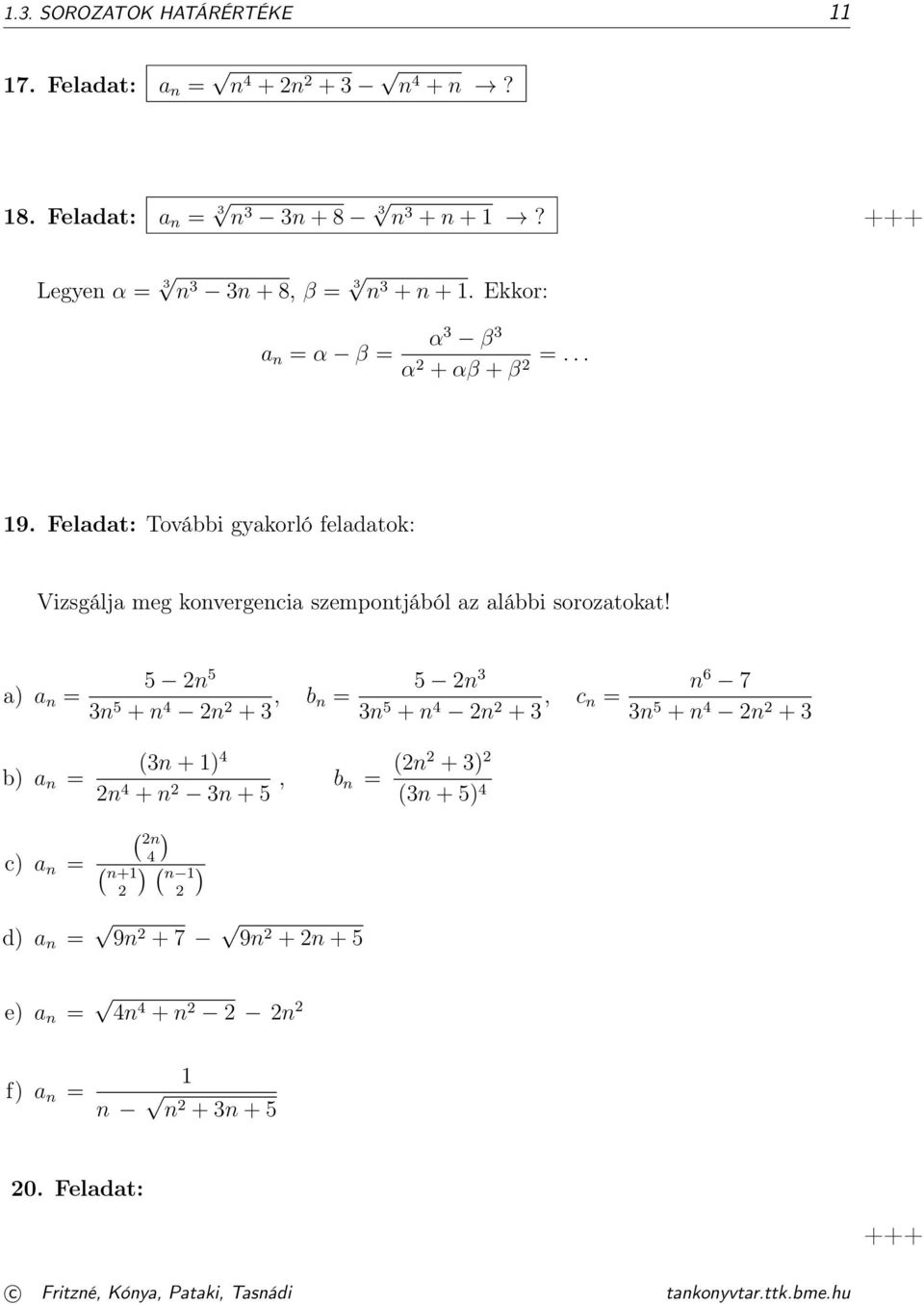 a) a n = 5 n 5 3n 5 + n 4 n + 3, b n = 5 n 3 3n 5 + n 4 n + 3, c n = n 6 7 3n 5 + n 4 n + 3 b) a n = c) a n = (3n + ) 4 n 4 + n 3n + 5, b n = (n + 3) (3n +