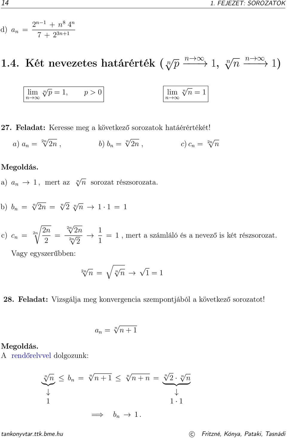 b) b n = n n = n n n = c) c n = n n = n n n =, mert a számláló és a nevező is két részsorozat. Vagy egyszerűbben: n n = n n = 8.