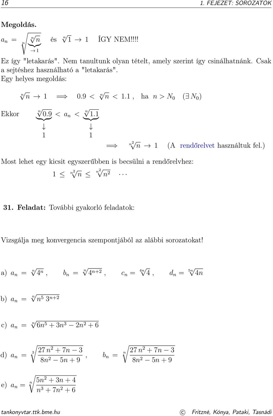 ) Most lehet egy kicsit egyszerűbben is becsülni a rendőrelvhez: n n n n 3. Feladat: További gyakorló feladatok: Vizsgálja meg konvergencia szempontjából az alábbi sorozatokat!