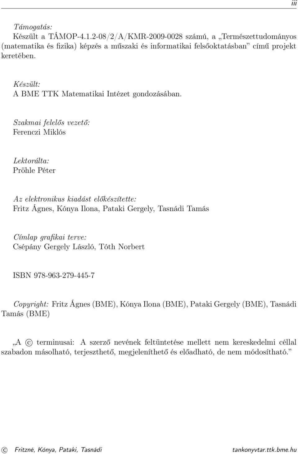 Szakmai felelős vezető: Ferenczi Miklós Lektorálta: Pröhle Péter Az elektronikus kiadást előkészítette: Fritz Ágnes, Kónya Ilona, Pataki Gergely, Tasnádi Tamás Címlap grafikai terve: Csépány