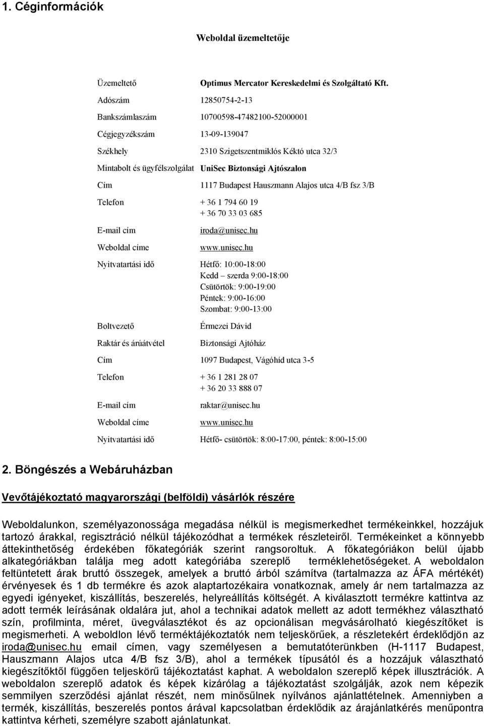 Cím 1117 Budapest Hauszmann Alajos utca 4/B fsz 3/B Telefon + 36 1 794 60 19 + 36 70 33 03 685 E-mail cím Weboldal címe iroda@unisec.