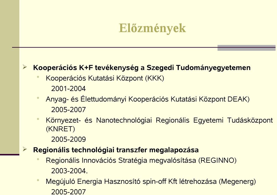 Egyetemi Tudásközpont (KNRET) 2005-2009 Regionális technológiai transzfer megalapozása Regionális Innovációs