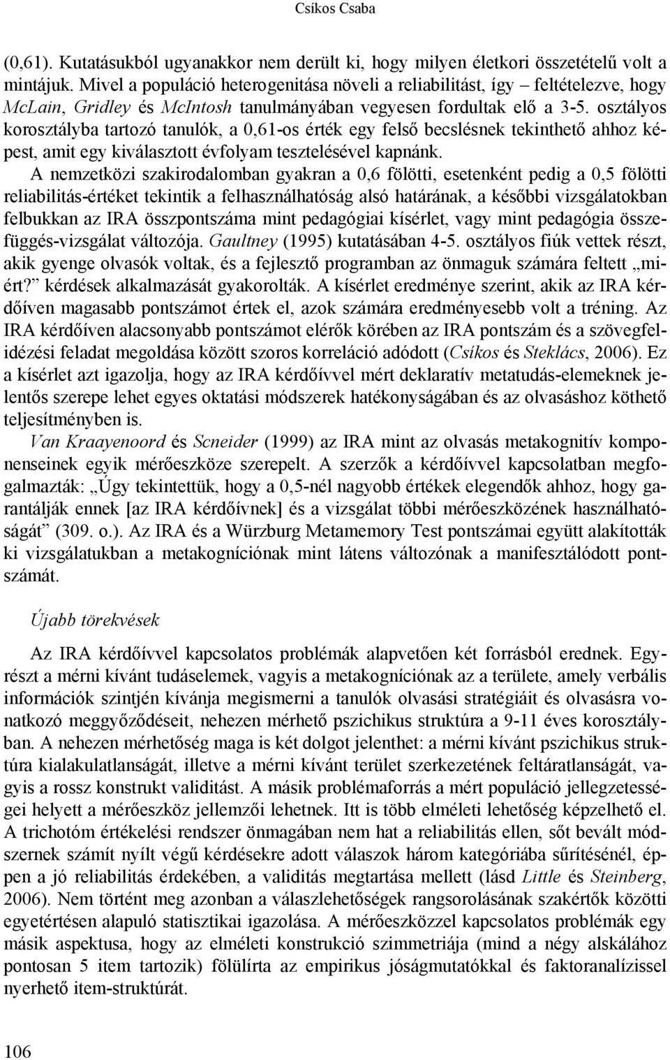 osztályos korosztályba tartozó tanulók, a 0,61-os érték egy felső becslésnek tekinthető ahhoz képest, amit egy kiválasztott évfolyam tesztelésével kapnánk.