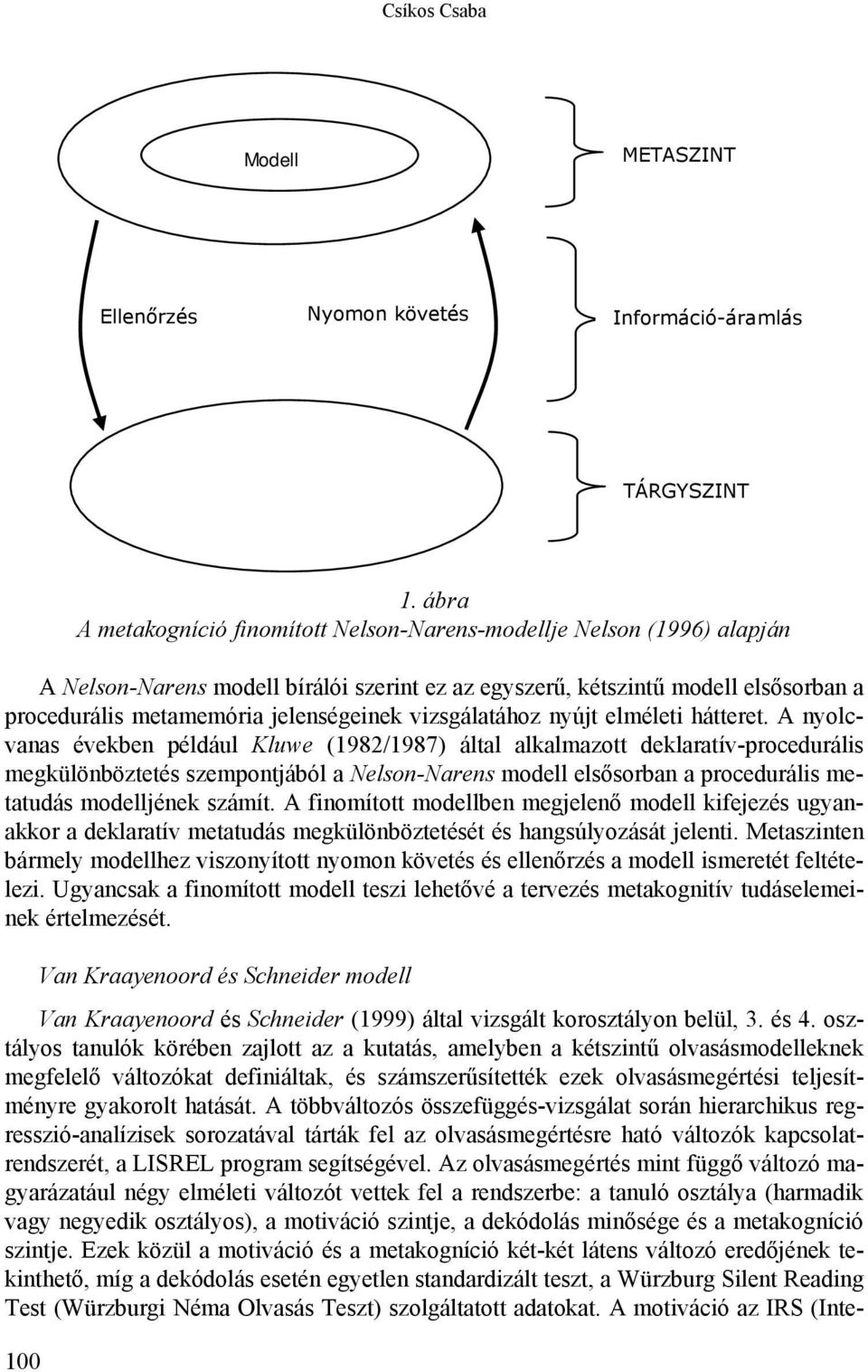 vizsgálatához nyújt elméleti hátteret.