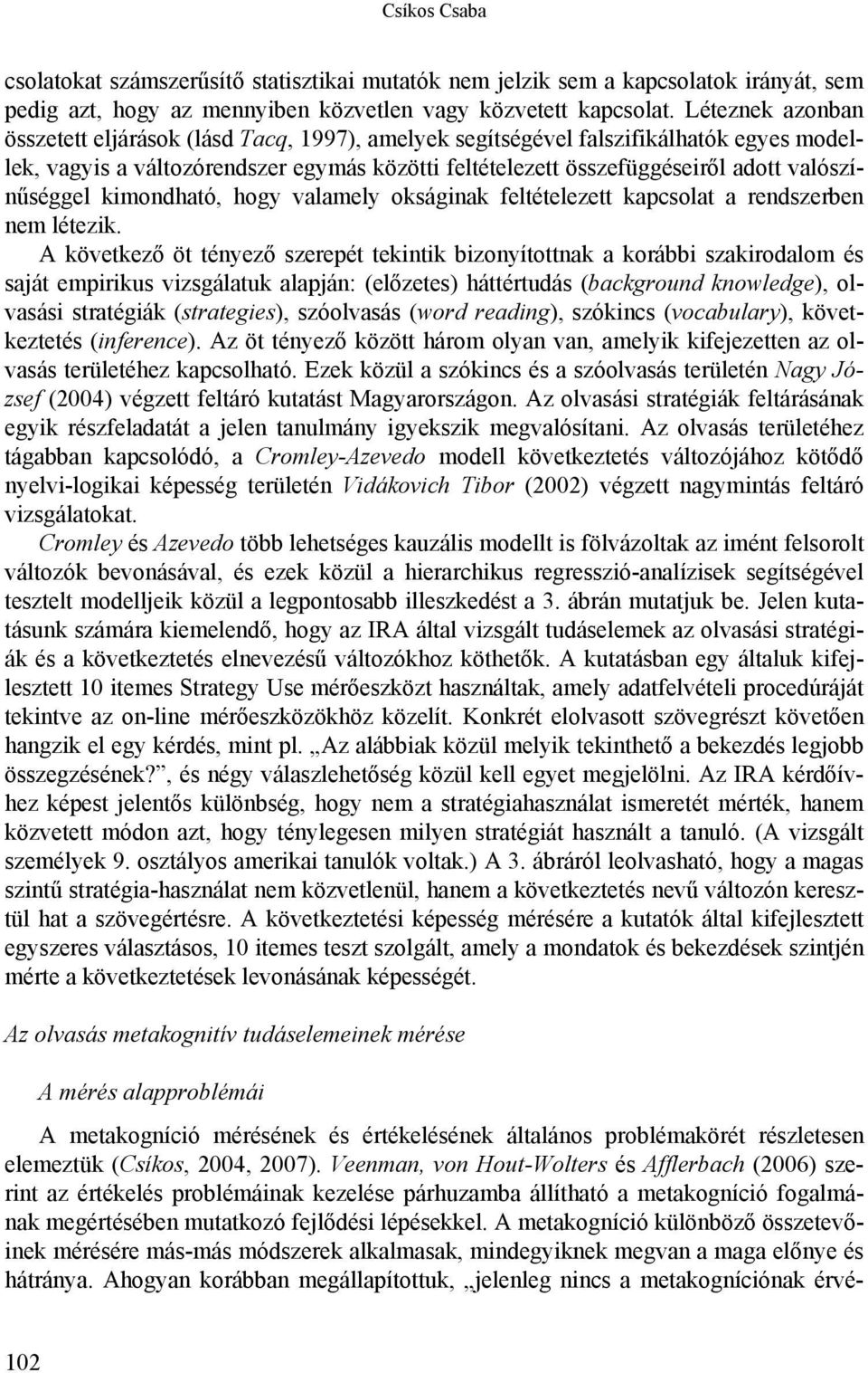 valószínűséggel kimondható, hogy valamely okságinak feltételezett kapcsolat a rendszerben nem létezik.