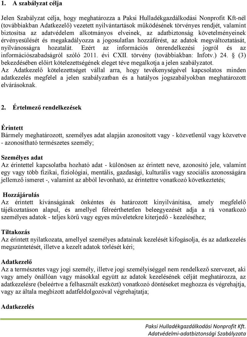 hozatalát. Ezért az információs önrendelkezési jogról és az információszabadságról szóló 2011. évi CXII. törvény (továbbiakban: Infotv.) 24.