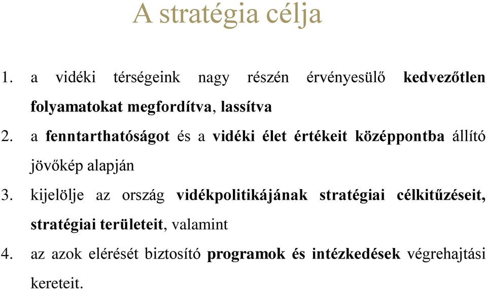 2. a fenntarthatóságot és a vidéki élet értékeit középpontba állító jövőkép alapján 3.