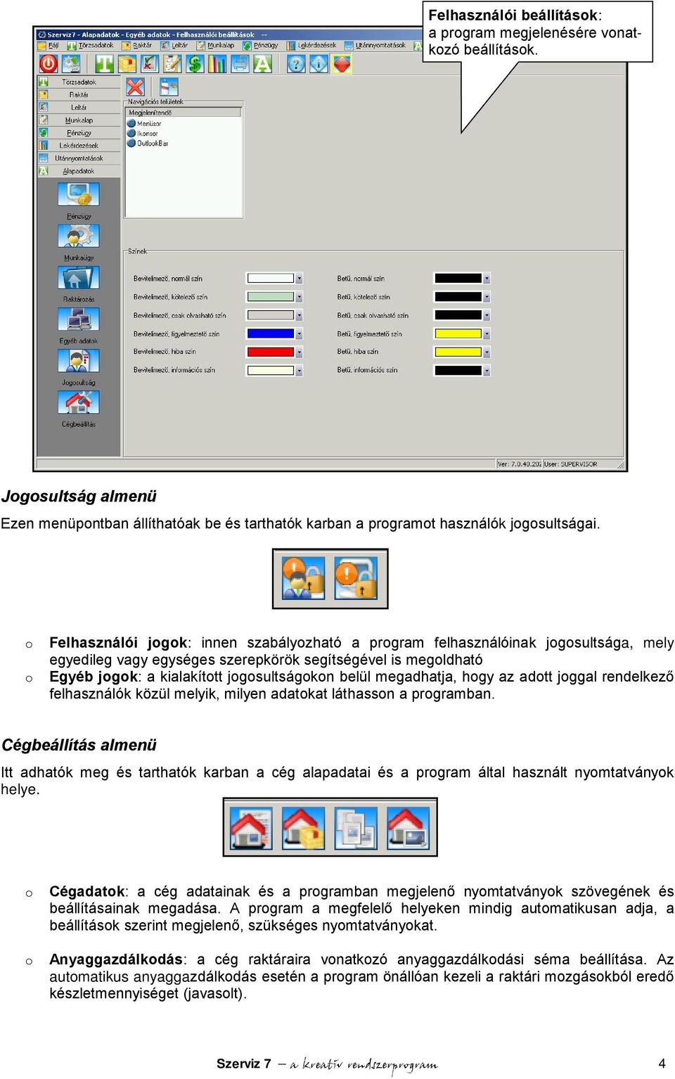 az adtt jggal rendelkező felhasználók közül melyik, milyen adatkat láthassn a prgramban.