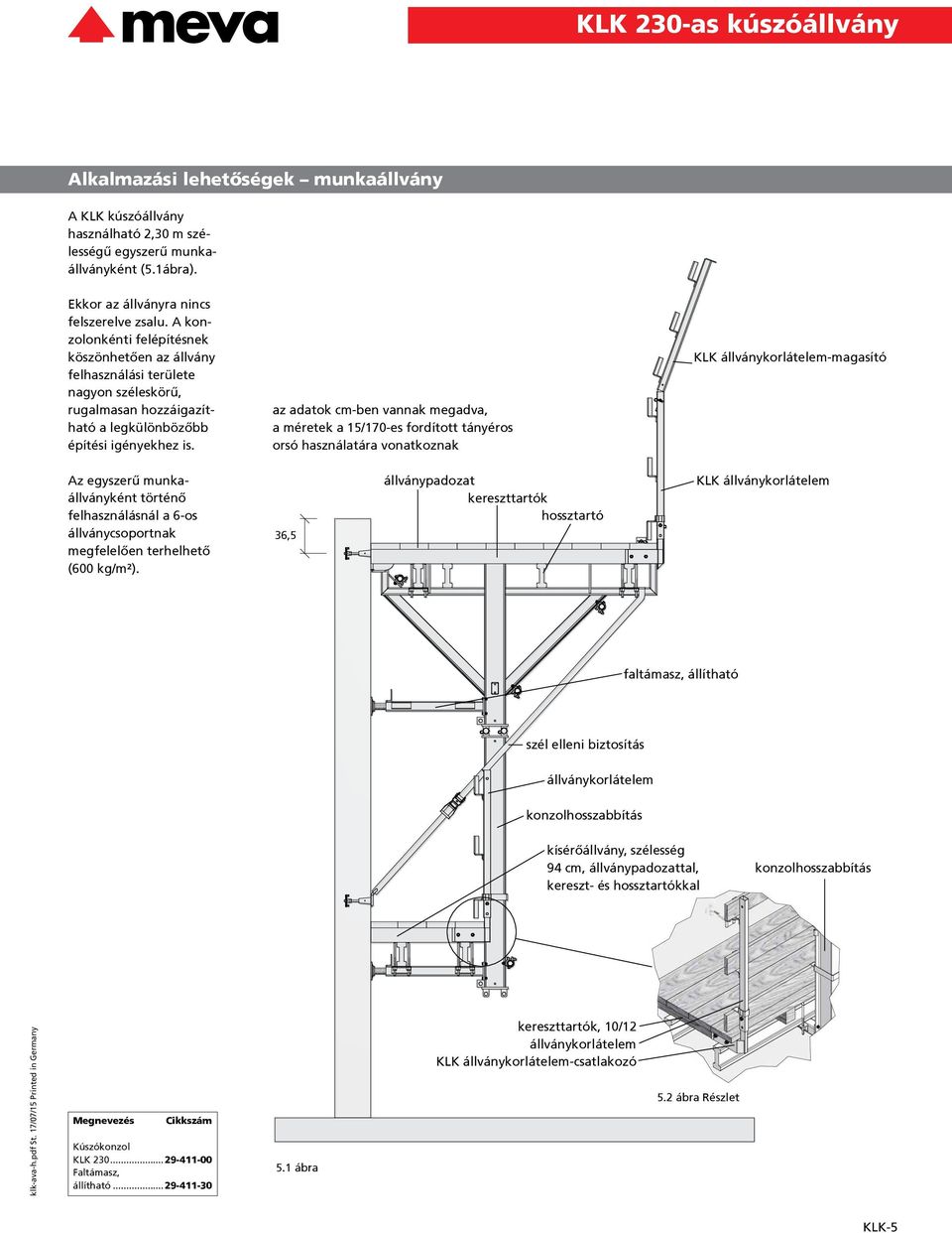 az adatok cm-ben vannak megadva, a méretek a 15/170-es fordított tányéros orsó használatára vonatkoznak KLK állványkorlátelem-magasító Az egyszerű munkaállványként történő felhasználásnál a 6-os