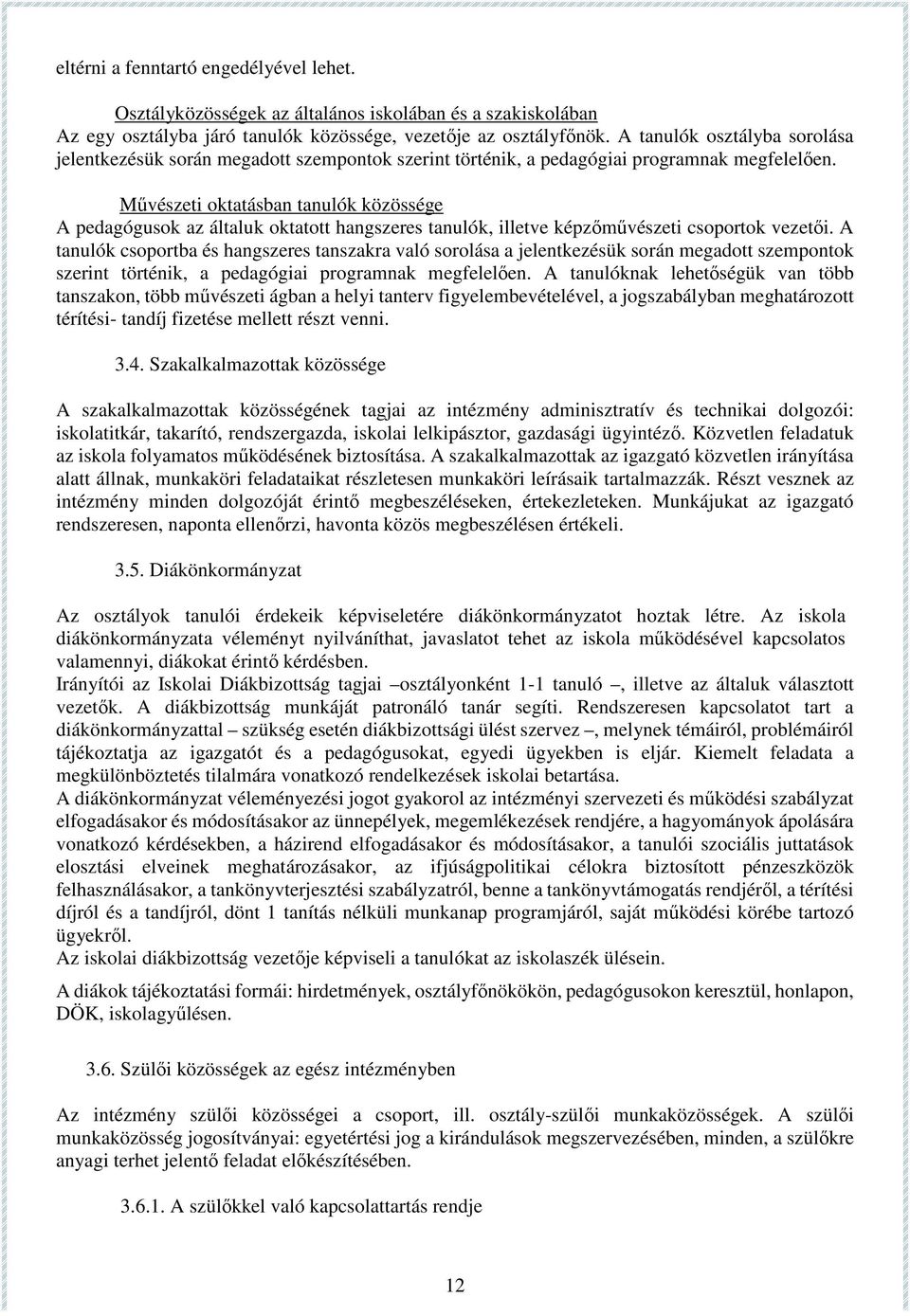 Művészeti oktatásban tanulók közössége A pedagógusok az általuk oktatott hangszeres tanulók, illetve képzőművészeti csoportok vezetői.