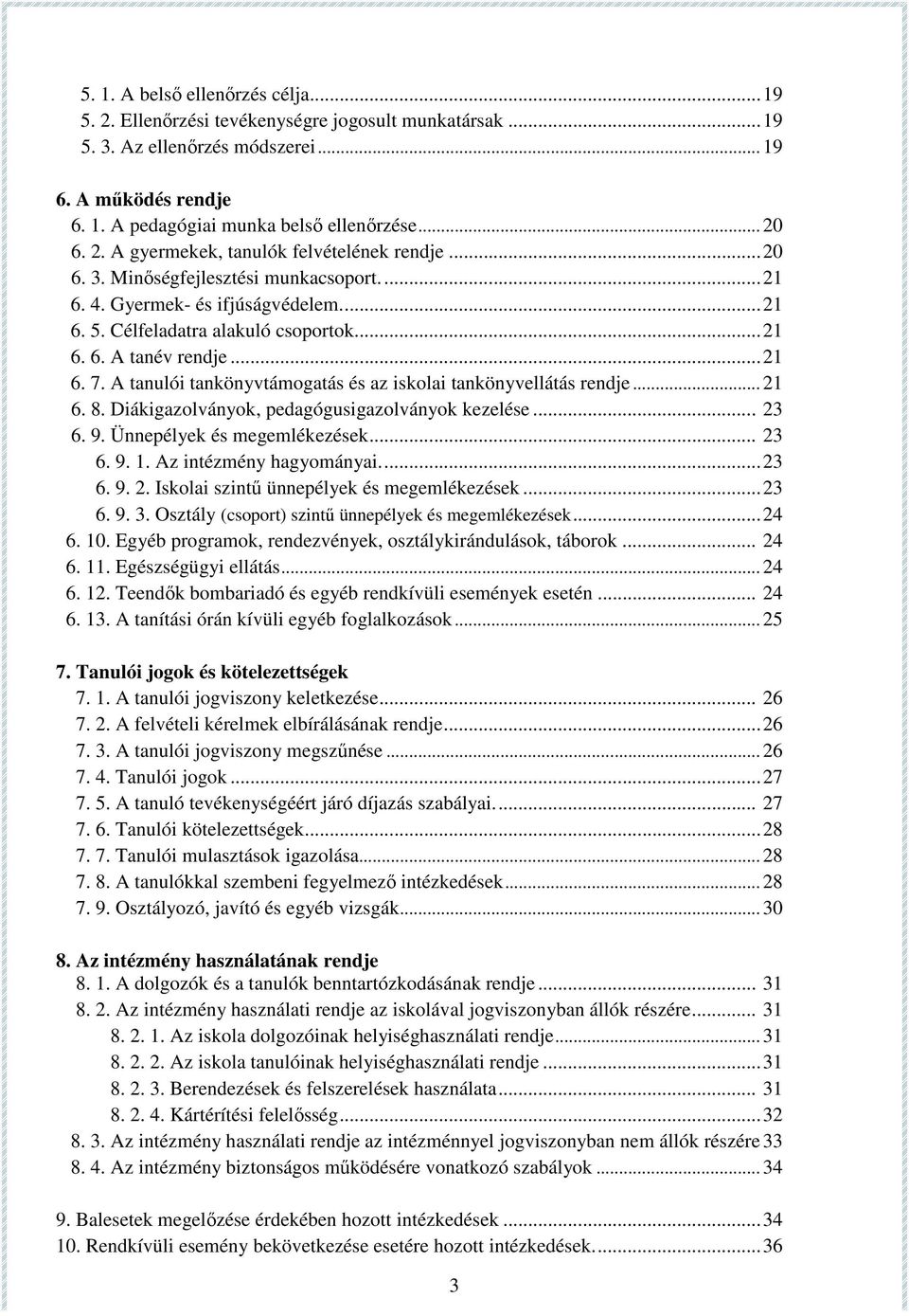 .. 21 6. 7. A tanulói tankönyvtámogatás és az iskolai tankönyvellátás rendje... 21 6. 8. Diákigazolványok, pedagógusigazolványok kezelése... 23 6. 9. Ünnepélyek és megemlékezések... 23 6. 9. 1.