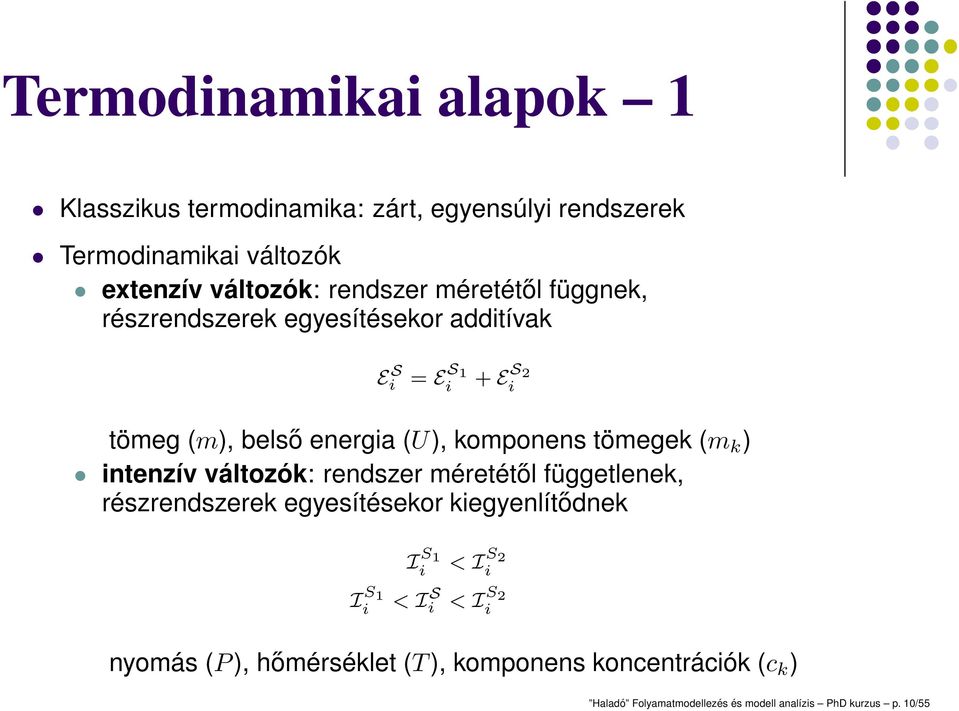 (m k ) intenzív változók: rendszer méretétől függetlenek, részrendszerek egyesítésekor kiegyenlítődnek I S 1 i < I S 2 i I S 1 i < I