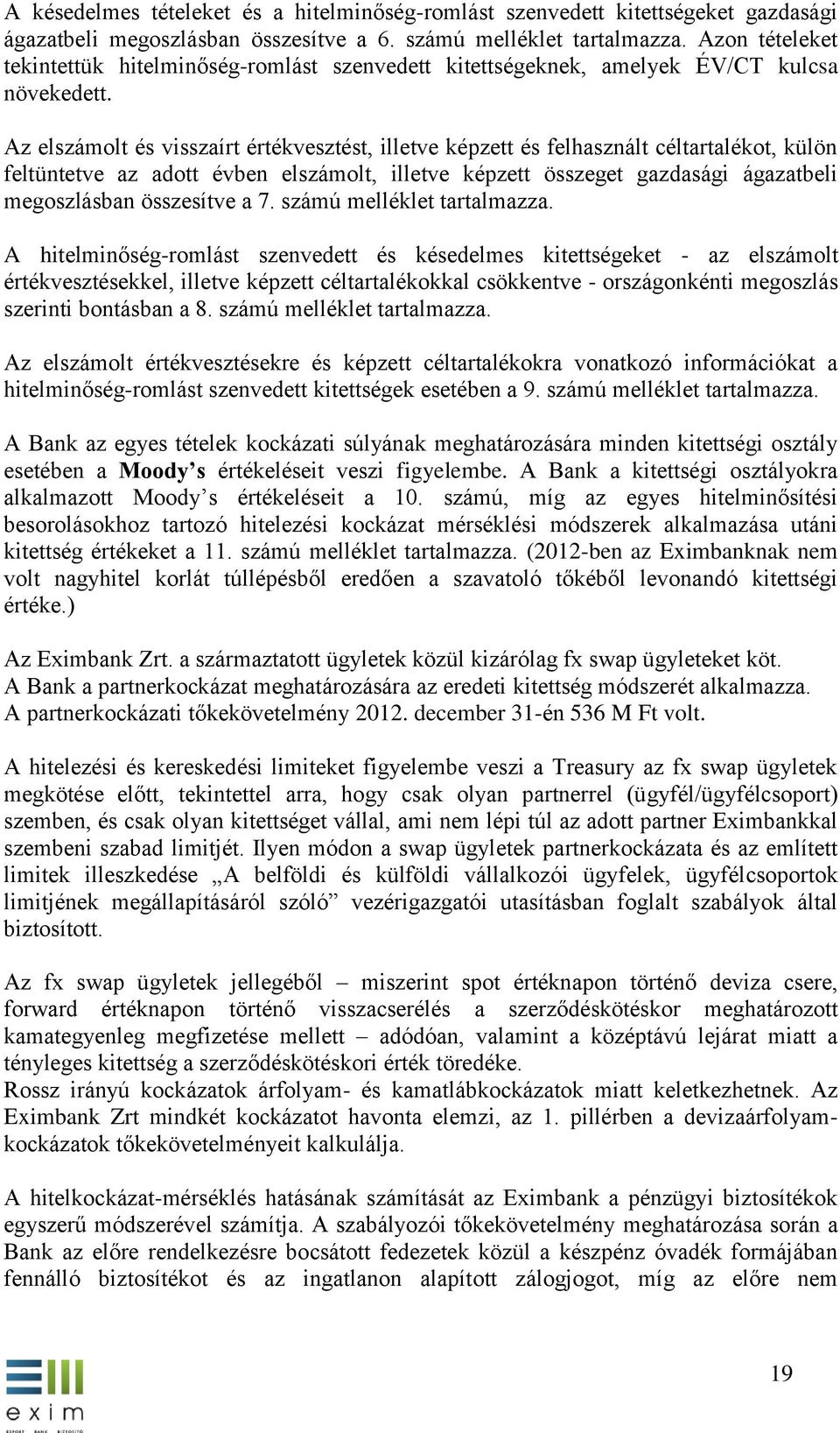 Az elszámolt és visszaírt értékvesztést, illetve képzett és felhasznált céltartalékot, külön feltüntetve az adott évben elszámolt, illetve képzett összeget gazdasági ágazatbeli megoszlásban