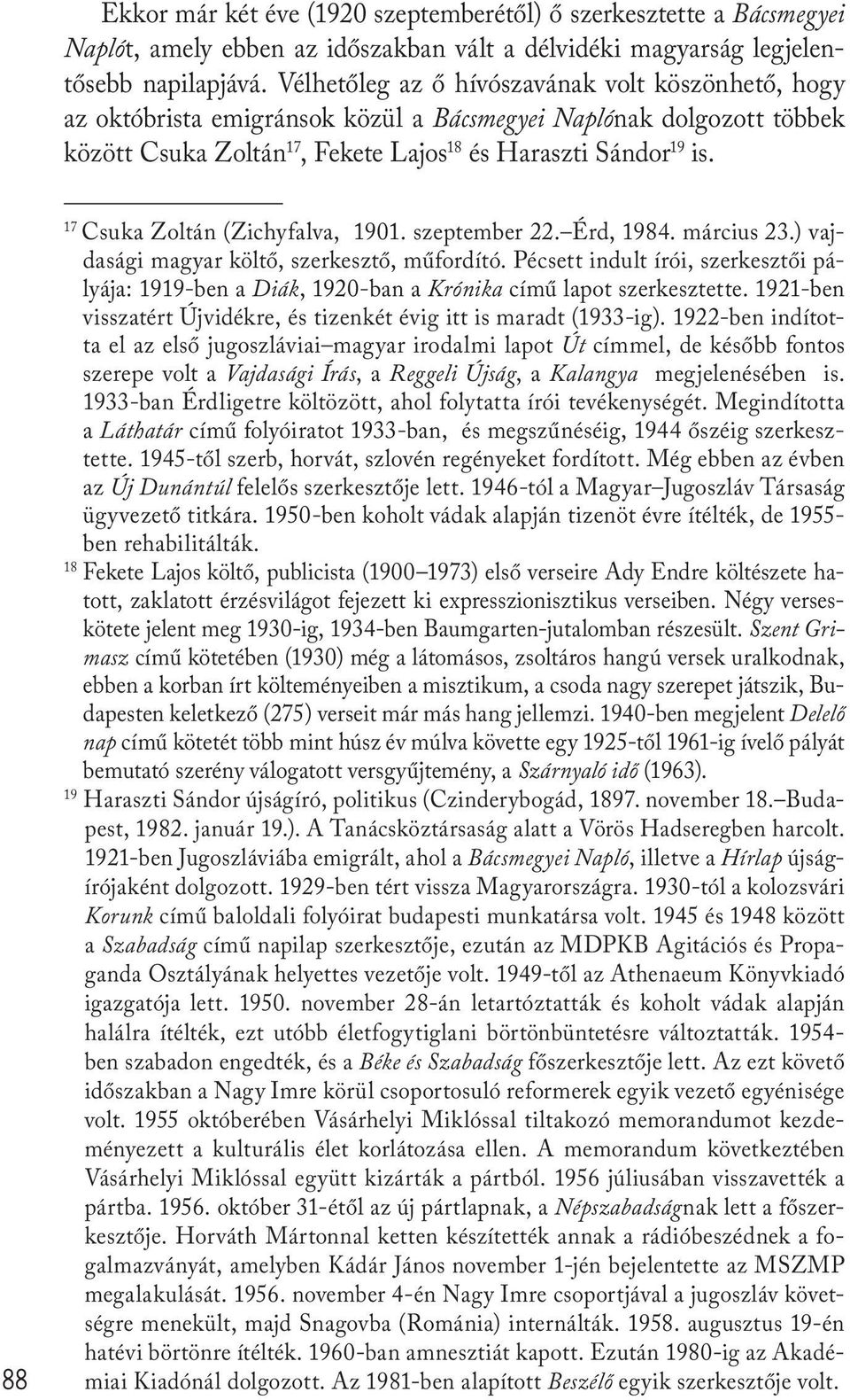 88 17 Csuka Zoltán (Zichyfalva, 1901. szeptember 22. Érd, 1984. március 23.) vajdasági magyar költő, szerkesztő, műfordító.