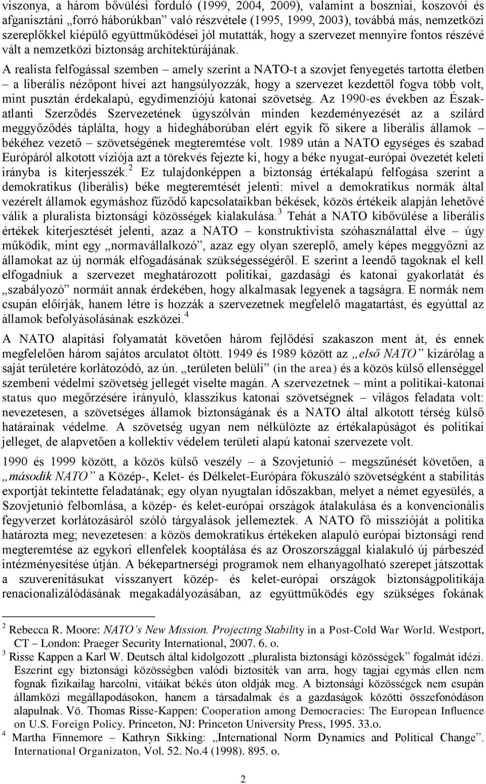 A realista felfogással szemben amely szerint a NATO-t a szovjet fenyegetés tartotta életben a liberális nézőpont hívei azt hangsúlyozzák, hogy a szervezet kezdettől fogva több volt, mint pusztán