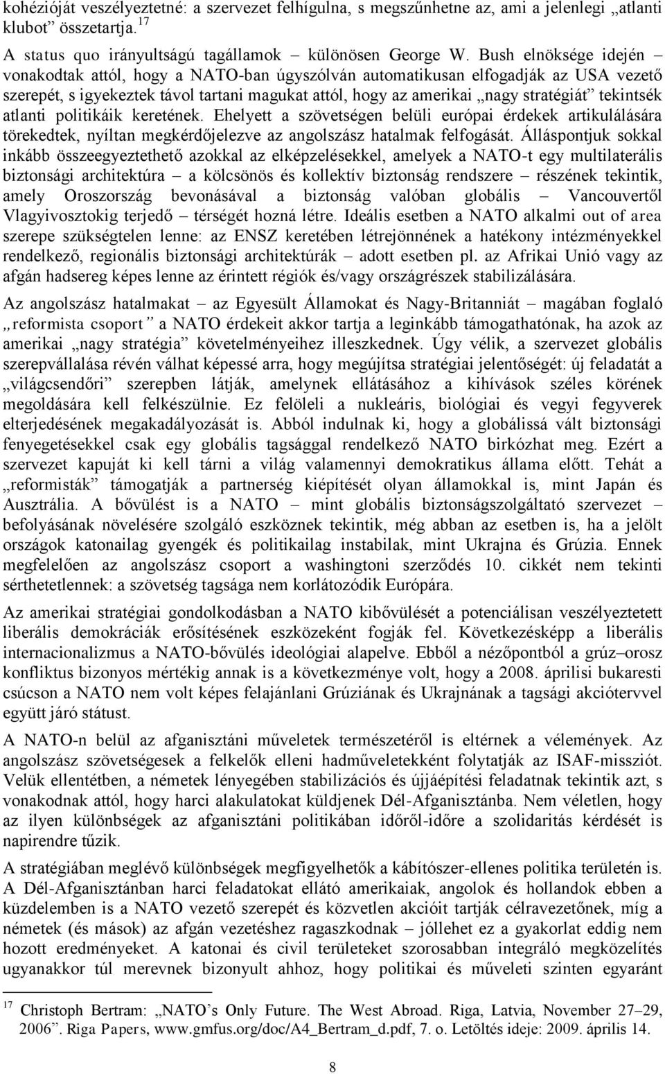 tekintsék atlanti politikáik keretének. Ehelyett a szövetségen belüli európai érdekek artikulálására törekedtek, nyíltan megkérdőjelezve az angolszász hatalmak felfogását.