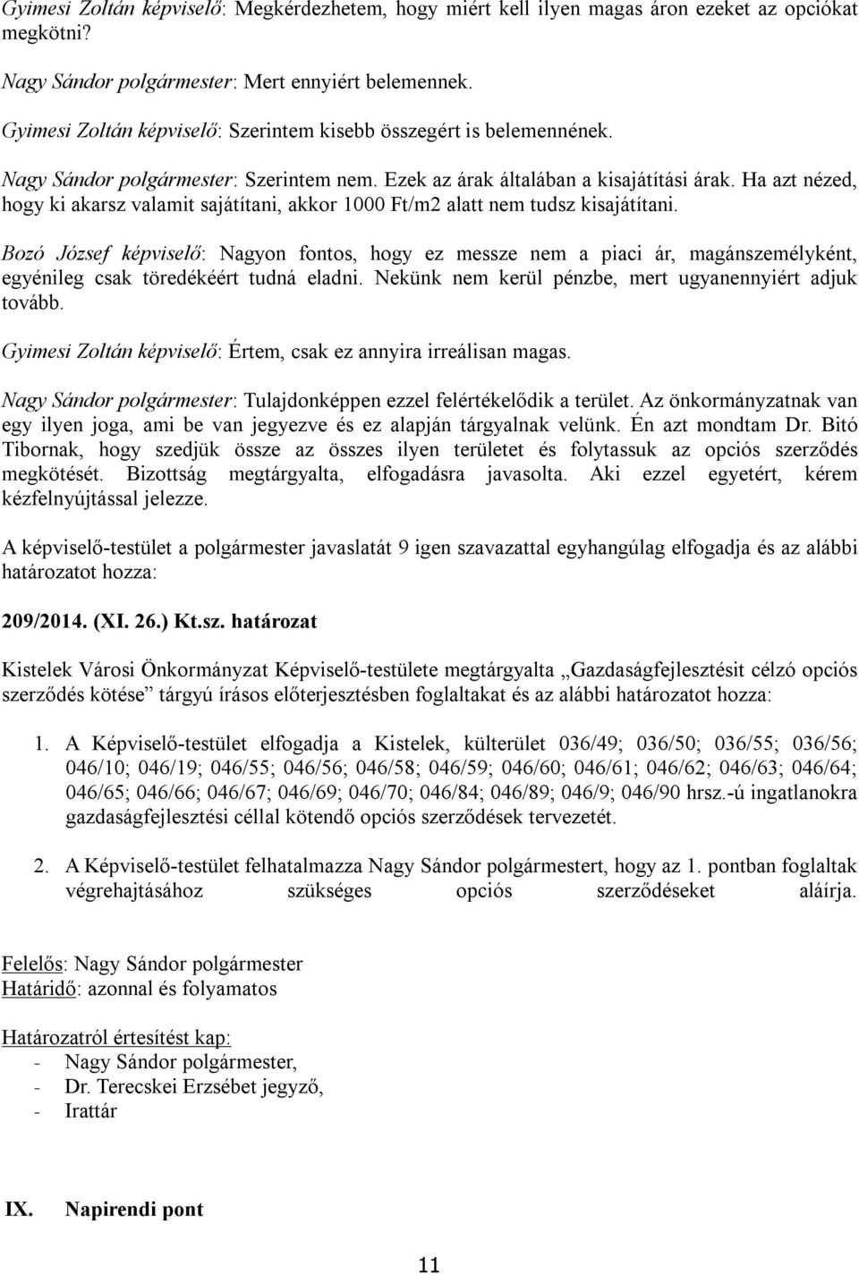 Ha azt nézed, hogy ki akarsz valamit sajátítani, akkor 1000 Ft/m2 alatt nem tudsz kisajátítani.