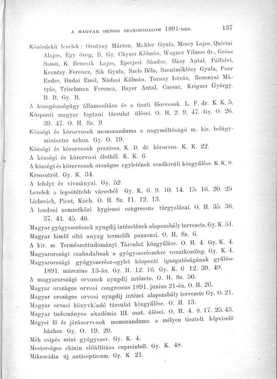 Ferencz, Bayer Antal, Caesar, Krigner György. B. B. Gy. H. A közegészségügy államosítása és a tiszti főorvosok. L. F. dr. K. K. 5, Központi magyar fogtani társulat ülései. 0. H. 2. 9. 47. Gy. 0. 26.