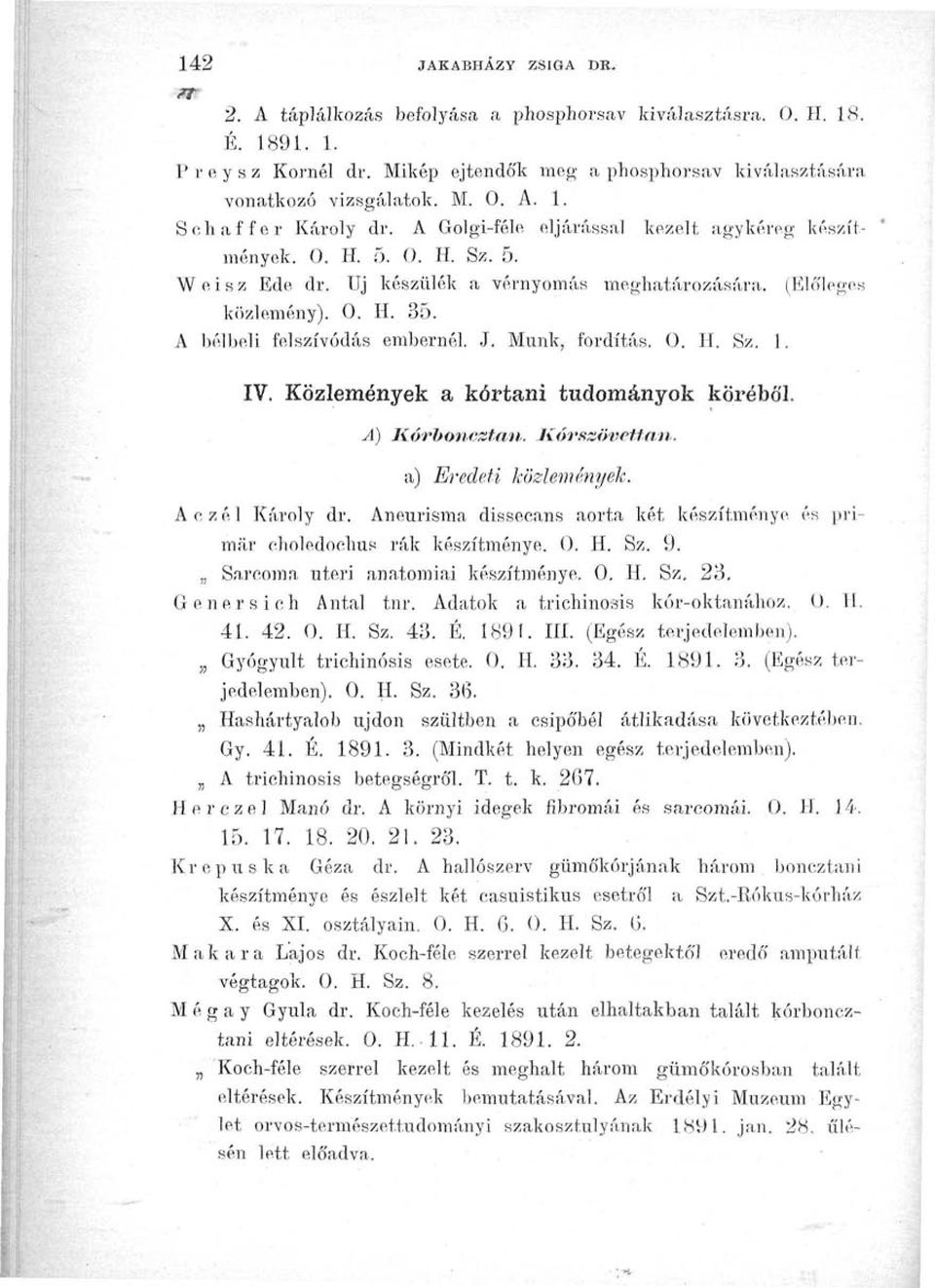 Műnk, fordítás. O. H. Sz. 1. IV. Közlemények a kórtani tudományok köréből. A e z é 1 Károly dr. A) Kórbonctstan. Kór szövettan. a) Eredeti közlemények.