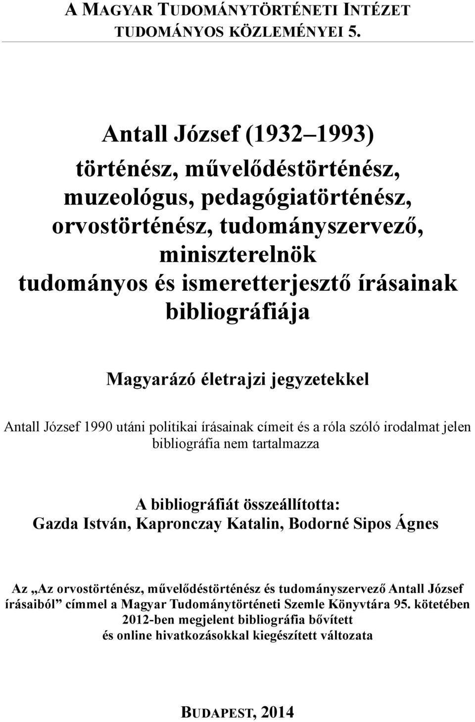 bibliográfiája Magyarázó életrajzi jegyzetekkel Antall József 1990 utáni politikai írásainak címeit és a róla szóló irodalmat jelen bibliográfia nem tartalmazza A bibliográfiát