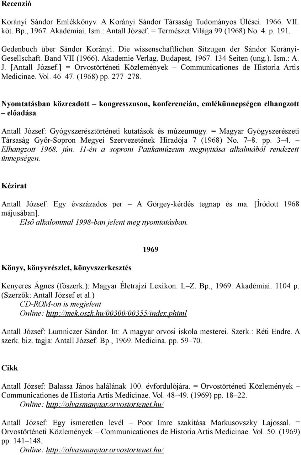 ] = Orvostörténeti Közlemények Communicationes de Historia Artis Medicinae. Vol. 46 47. (1968) pp. 277 278.