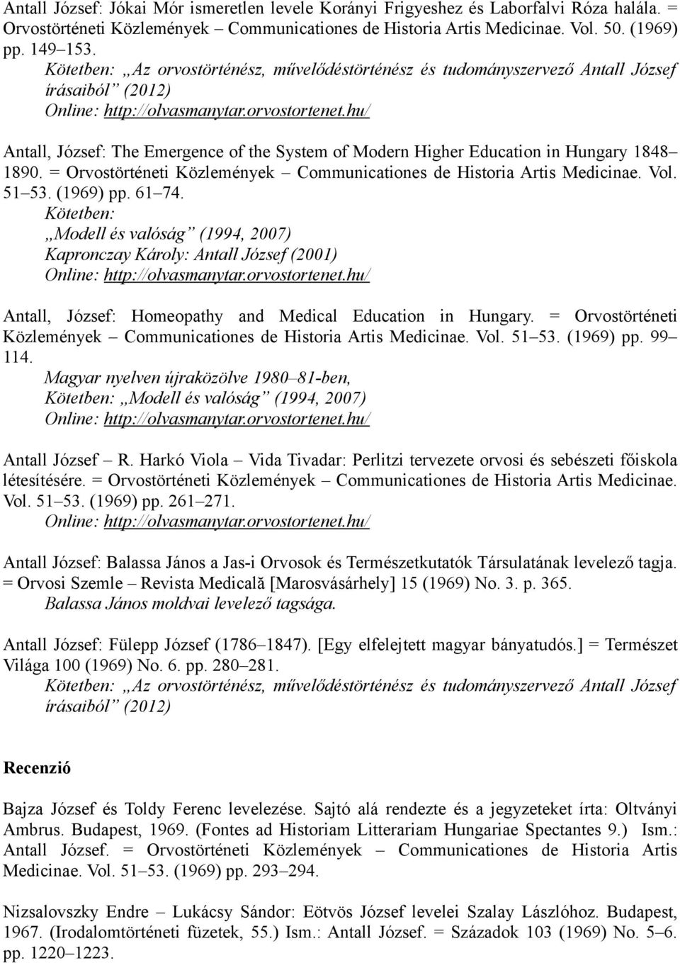 = Orvostörténeti Közlemények Communicationes de Historia Artis Medicinae. Vol. 51 53. (1969) pp. 61 74.