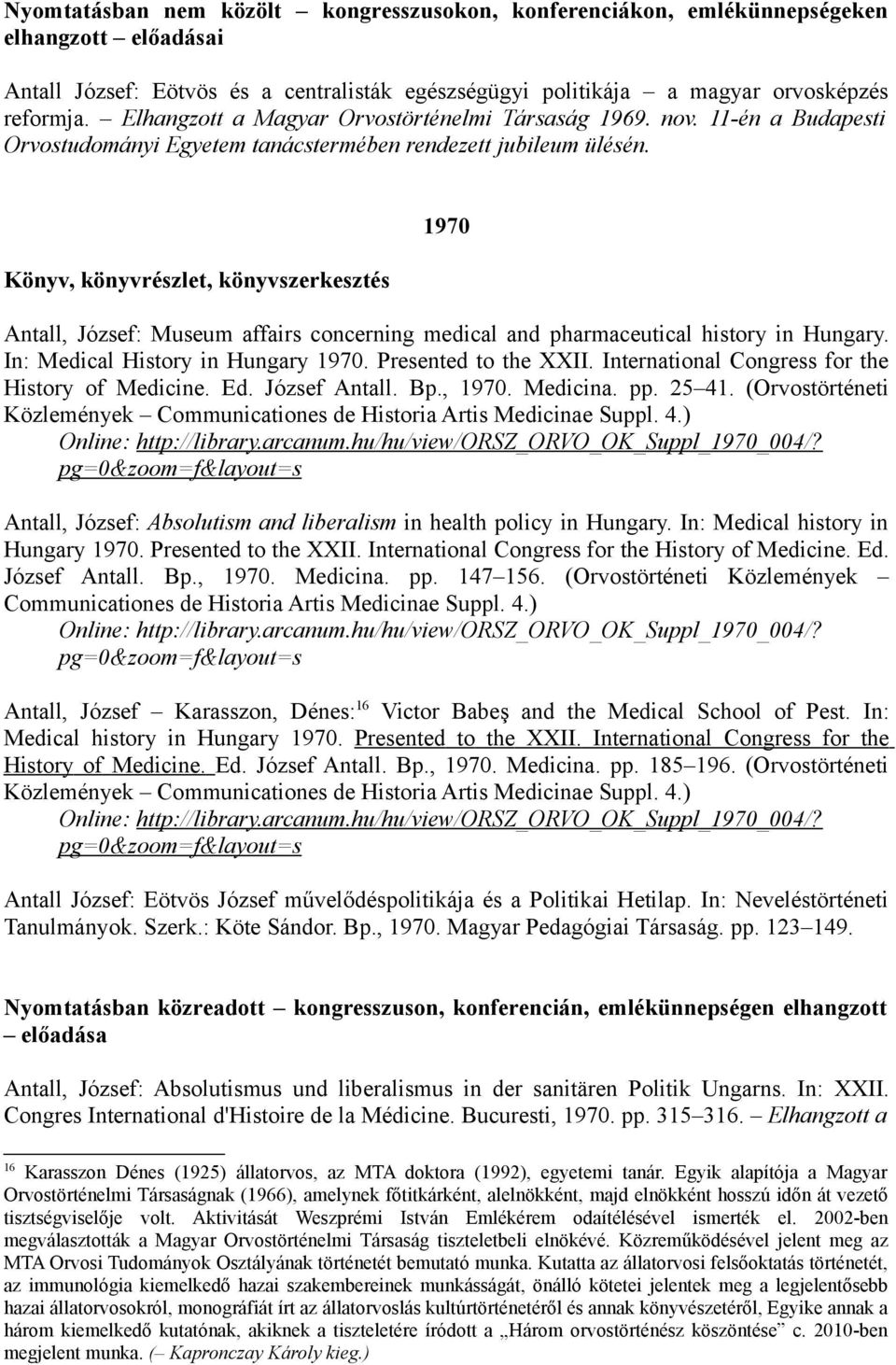 1970 Antall, József: Museum affairs concerning medical and pharmaceutical history in Hungary. In: Medical History in Hungary 1970. Presented to the XXII.