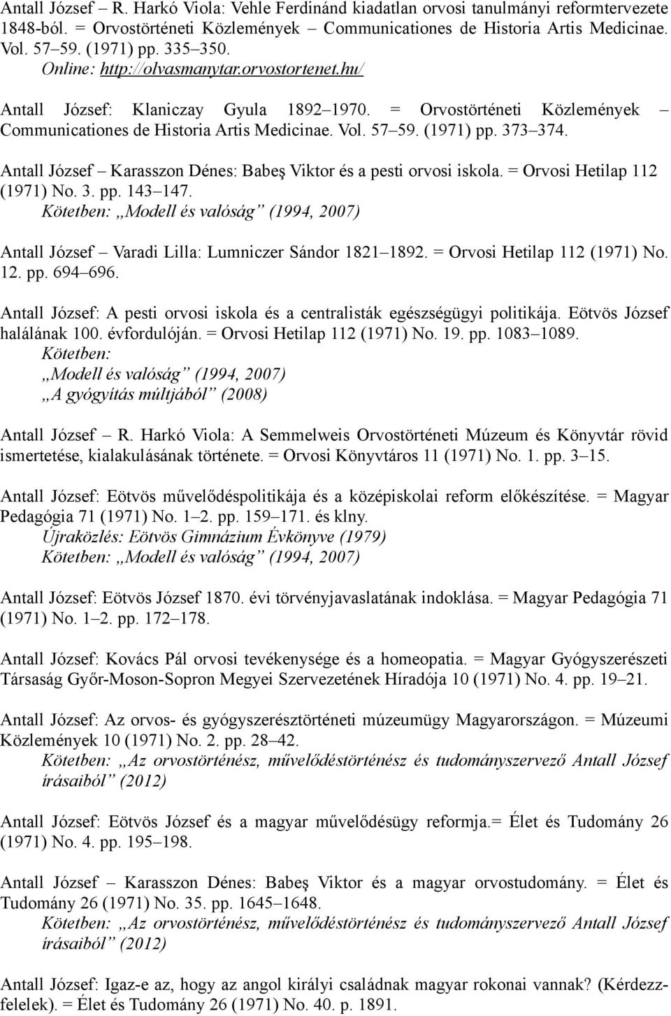 373 374. Antall József Karasszon Dénes: Babeş Viktor és a pesti orvosi iskola. = Orvosi Hetilap 112 (1971) No. 3. pp. 143 147.