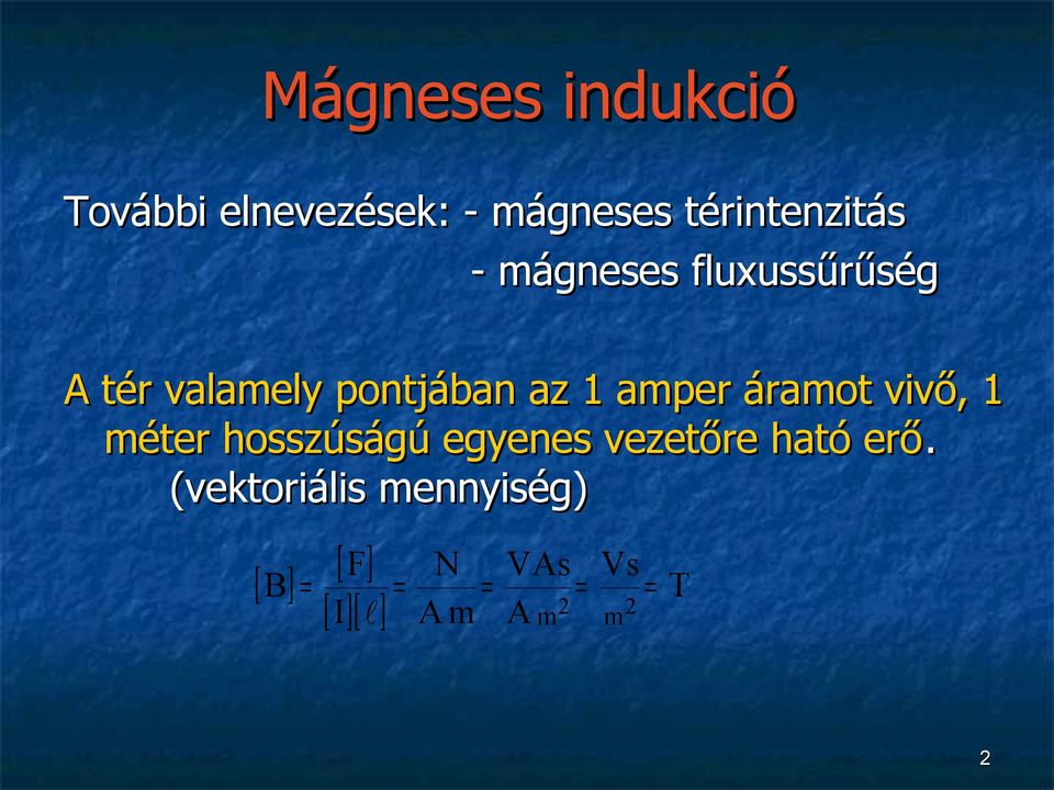 áramot vivő, 1 méter hosszúságú egyenes vezetőre ható erő.