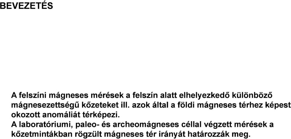 azok által a földi mágneses térhez képest okozott anomáliát térképezi.