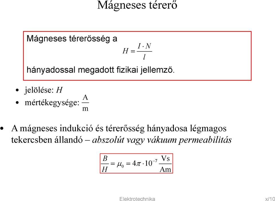jelölése: H mértékegysége: A m A mágneses indukció és térerősség