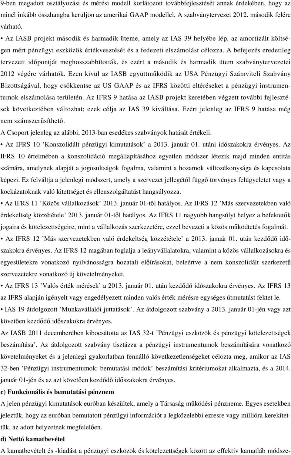 A befejezés eredetileg tervezett idıpontját meghosszabbították, és ezért a második és harmadik ütem szabványtervezetei 2012 végére várhatók.