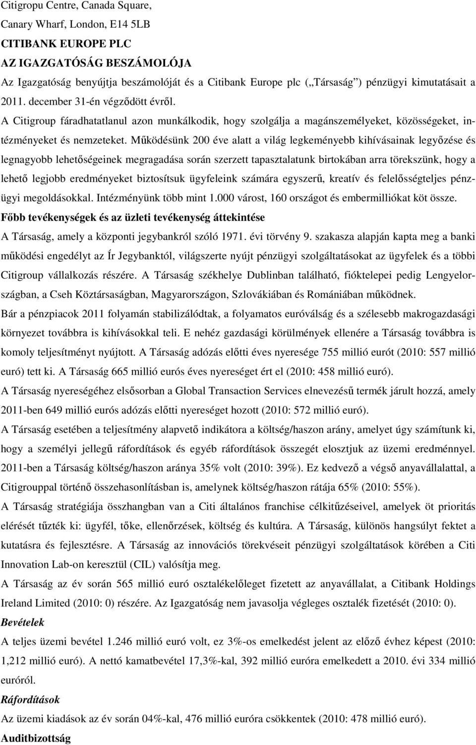 Mőködésünk 200 éve alatt a világ legkeményebb kihívásainak legyızése és legnagyobb lehetıségeinek megragadása során szerzett tapasztalatunk birtokában arra törekszünk, hogy a lehetı legjobb