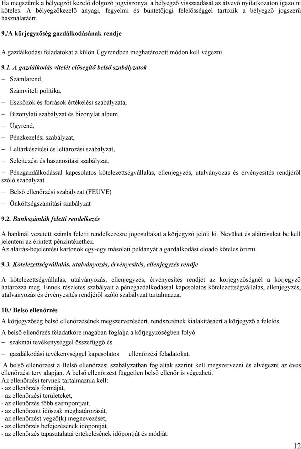 /A körjegyzőség gazdálkodásának rendje A gazdálkodási feladatokat a külön Ügyrendben meghatározott módon kell végezni. 9.1.