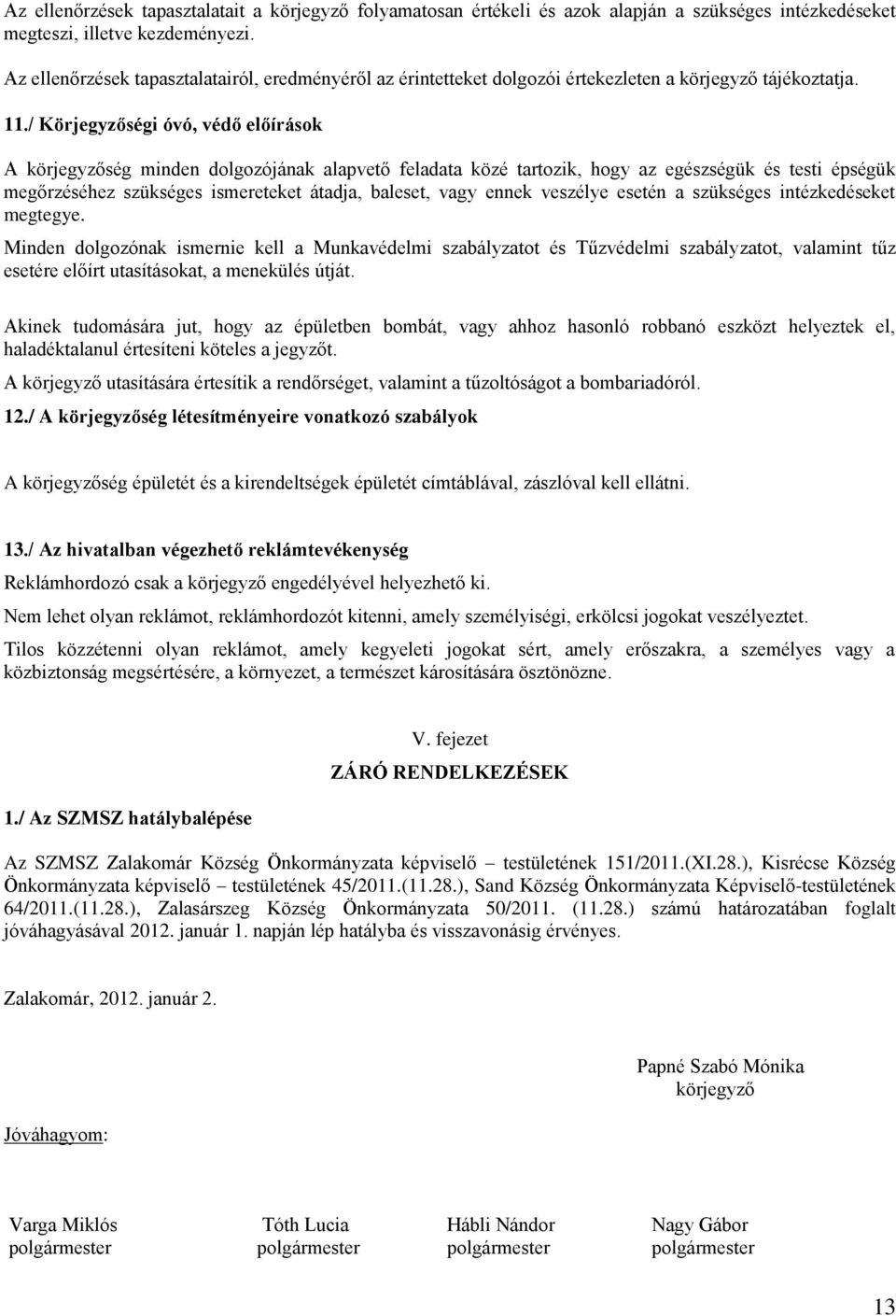 / Körjegyzőségi óvó, védő előírások A körjegyzőség minden dolgozójának alapvető feladata közé tartozik, hogy az egészségük és testi épségük megőrzéséhez szükséges ismereteket átadja, baleset, vagy