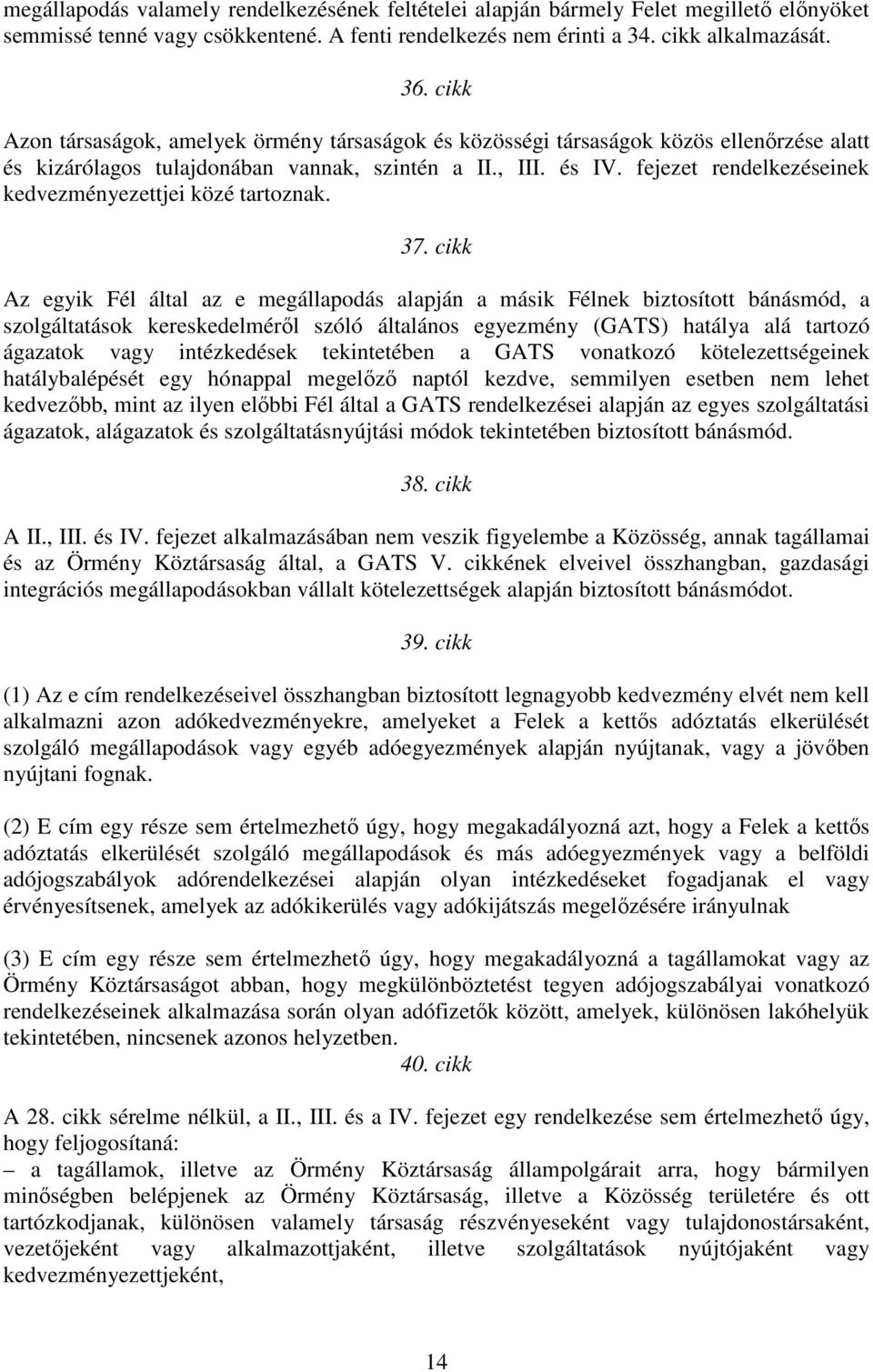 fejezet rendelkezéseinek kedvezményezettjei közé tartoznak. 37.