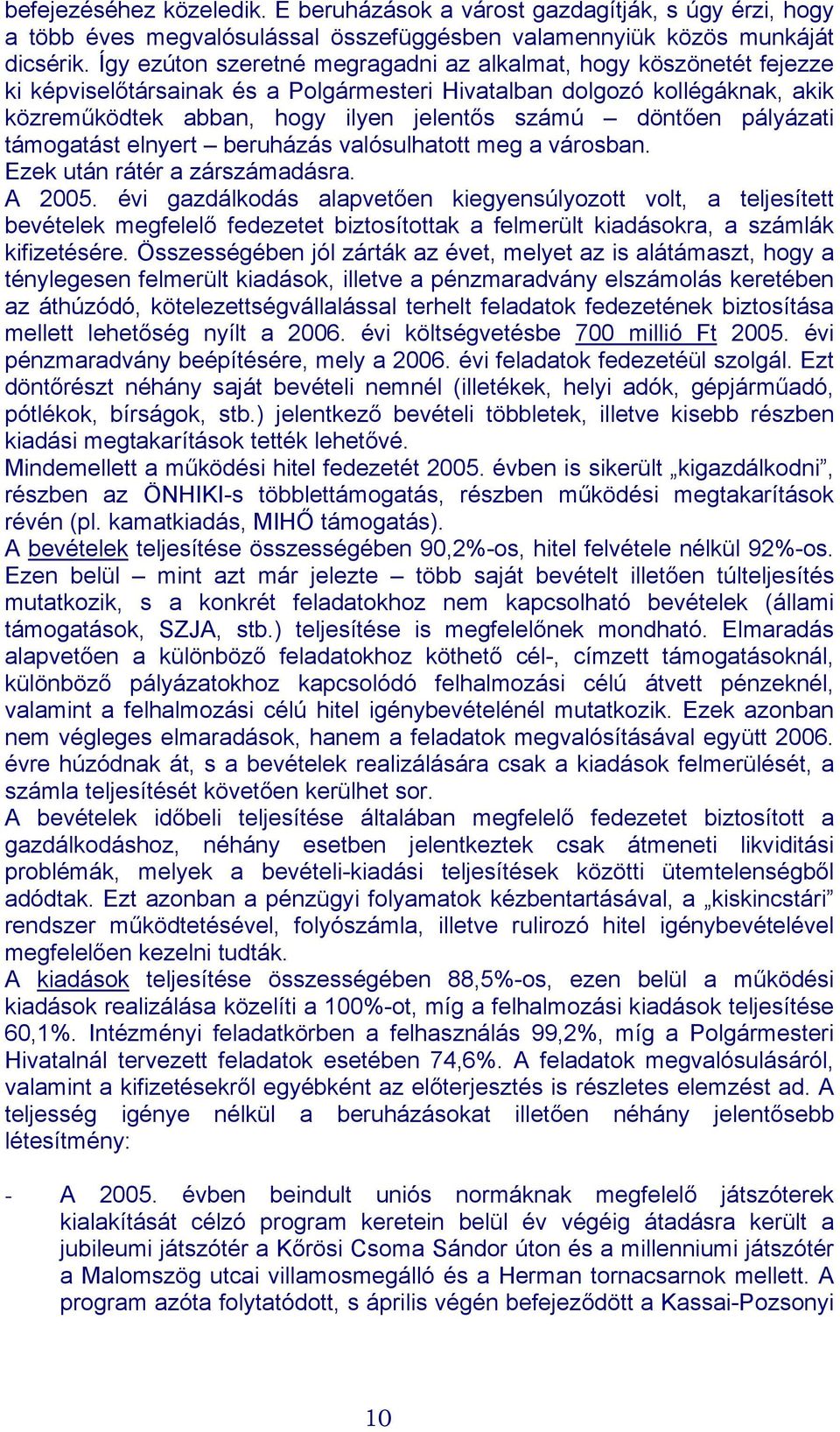 döntően pályázati támogatást elnyert beruházás valósulhatott meg a városban. Ezek után rátér a zárszámadásra. A 2005.