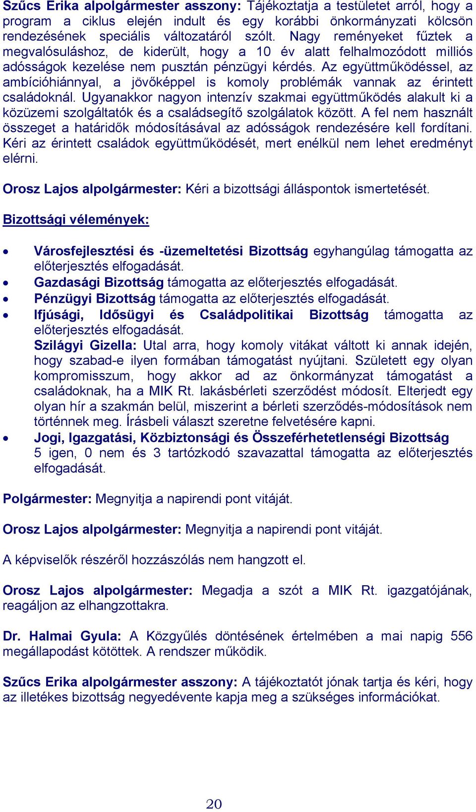 Az együttműködéssel, az ambícióhiánnyal, a jövőképpel is komoly problémák vannak az érintett családoknál.