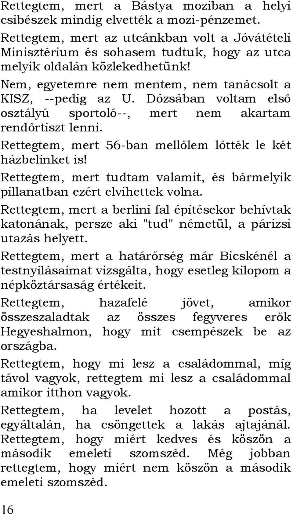 Dózsában voltam első osztályú sportoló--, mert nem akartam rendőrtiszt lenni. Rettegtem, mert 56-ban mellőlem lőtték le két házbelinket is!