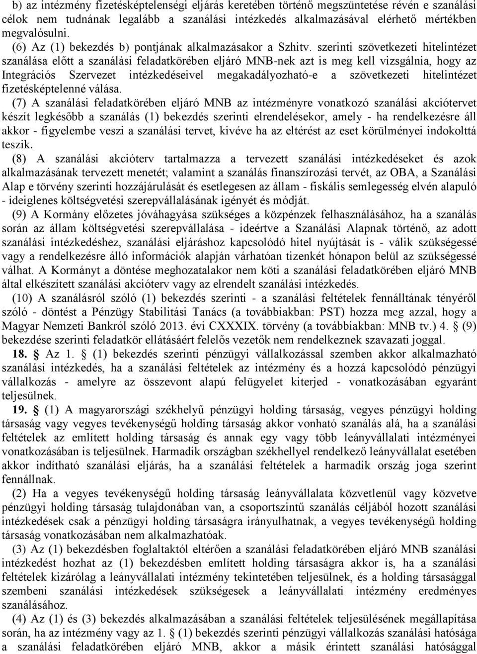 szerinti szövetkezeti hitelintézet szanálása előtt a szanálási feladatkörében eljáró MNB-nek azt is meg kell vizsgálnia, hogy az Integrációs Szervezet intézkedéseivel megakadályozható-e a