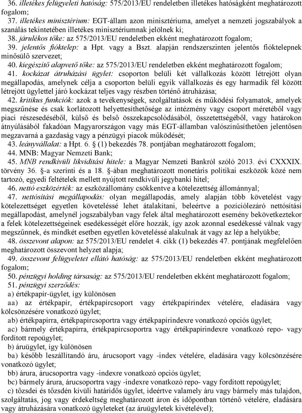 járulékos tőke: az 575/2013/EU rendeletben ekként meghatározott fogalom; 39. jelentős fióktelep: a Hpt. vagy a Bszt. alapján rendszerszinten jelentős fióktelepnek minősülő szervezet; 40.