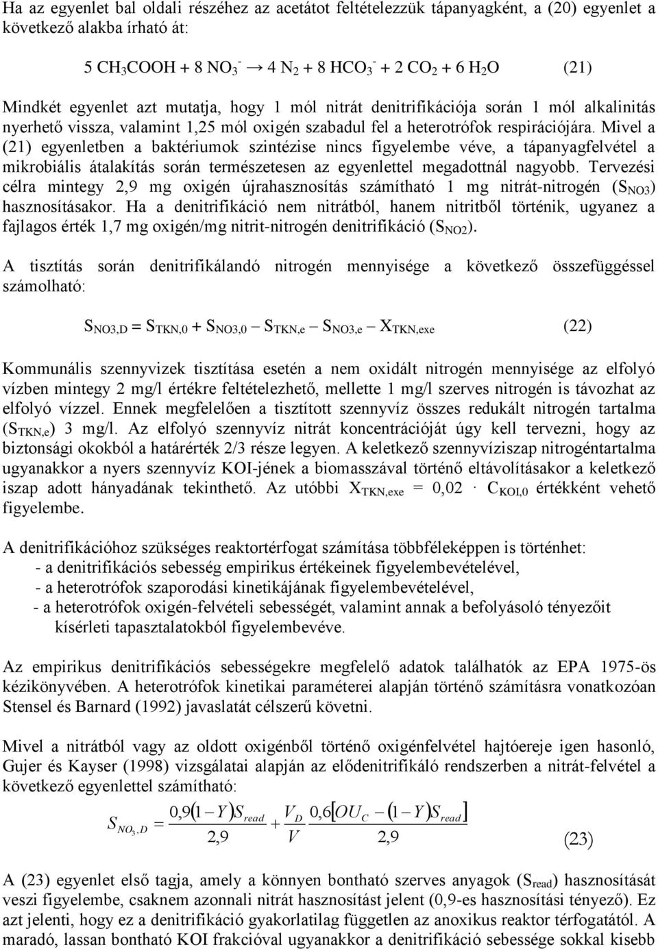 Mivel a (21) egyenletben a baktériumok szintézise nincs figyelembe véve, a tápanyagfelvétel a mikrobiális átalakítás során természetesen az egyenlettel megadottnál nagyobb.