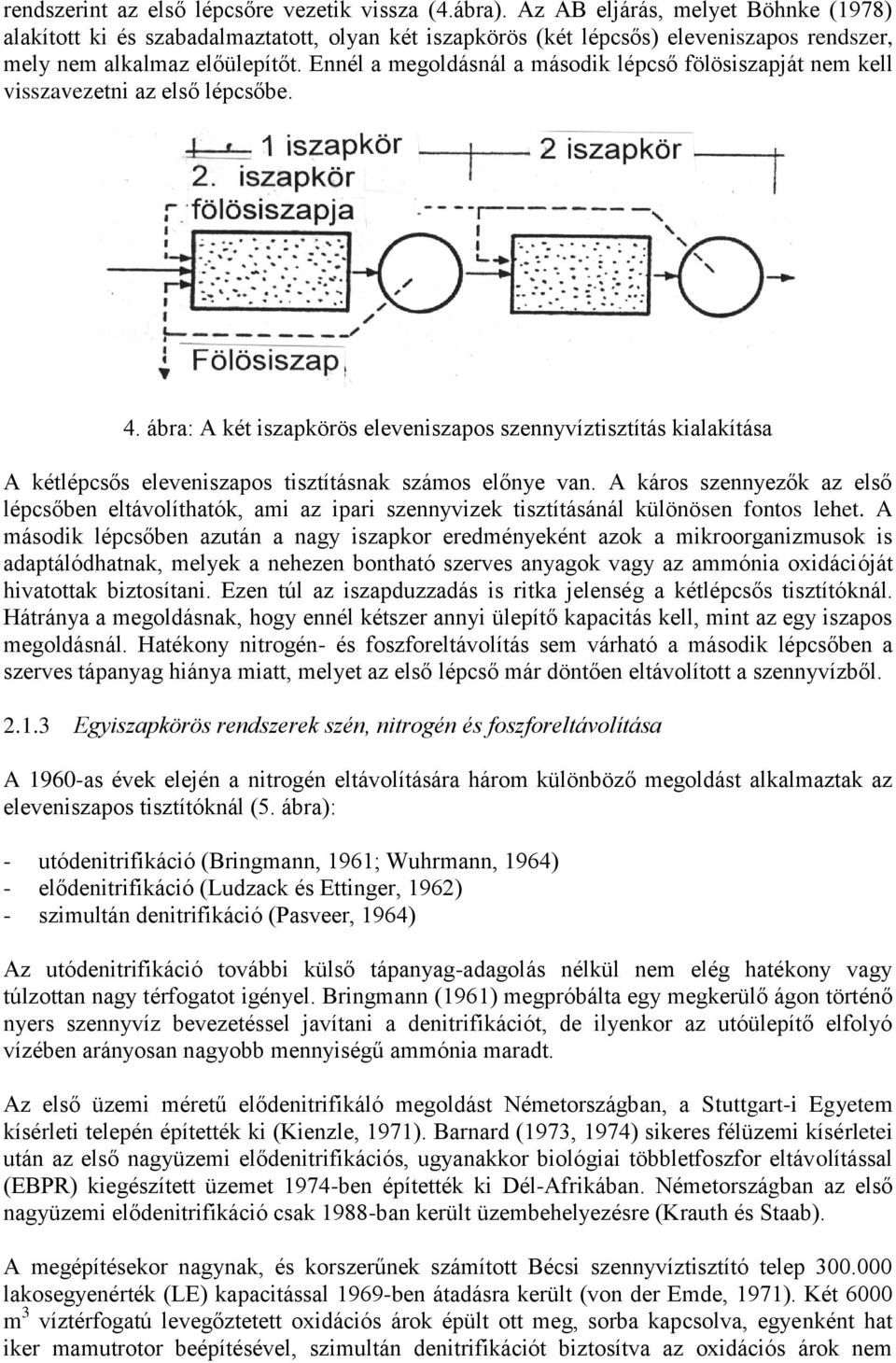 Ennél a megoldásnál a második lépcső fölösiszapját nem kell visszavezetni az első lépcsőbe. 4.